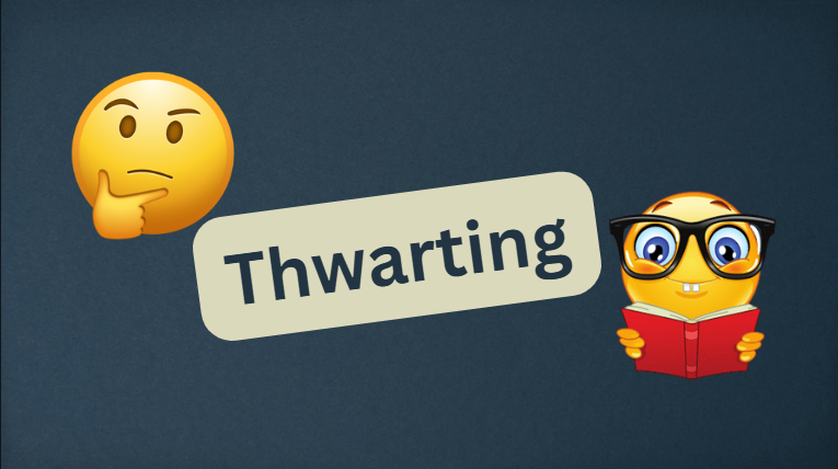 A simple visual representation of the word 'thwarting,' featuring a thinking emoji, the word 'Thwarting' in bold text, and a smiling emoji with glasses reading a book, symbolizing vocabulary learning and understanding.